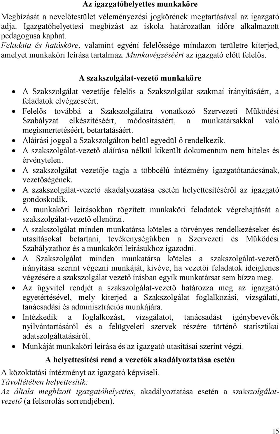 Feladata és hatásköre, valamint egyéni felelőssége mindazon területre kiterjed, amelyet munkaköri leírása tartalmaz. Munkavégzéséért az igazgató előtt felelős.