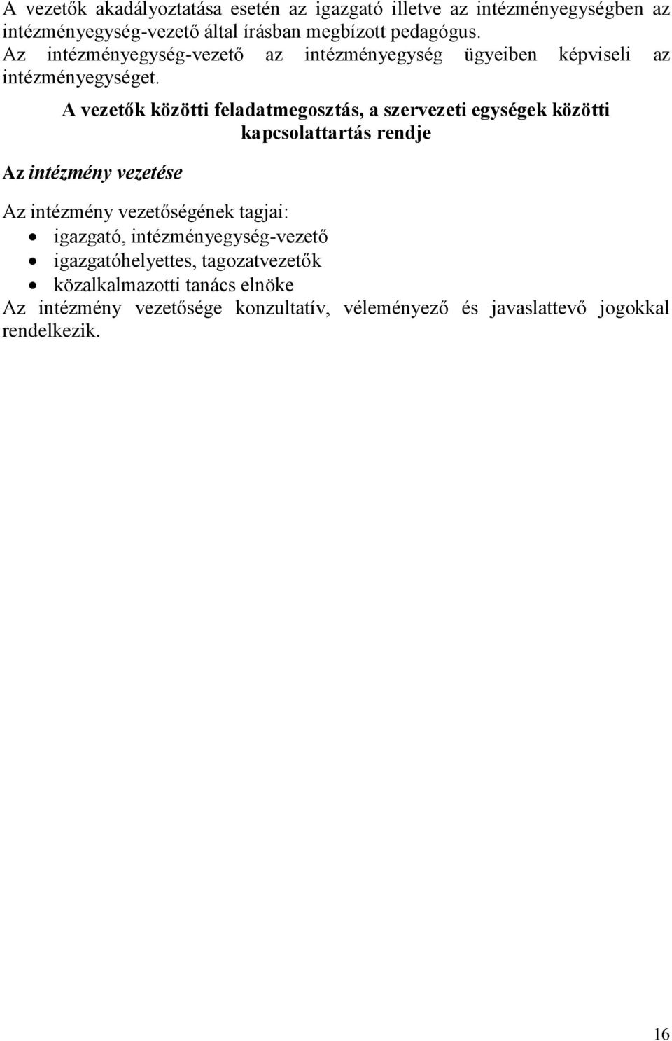 A vezetők közötti feladatmegosztás, a szervezeti egységek közötti kapcsolattartás rendje Az intézmény vezetése Az intézmény vezetőségének