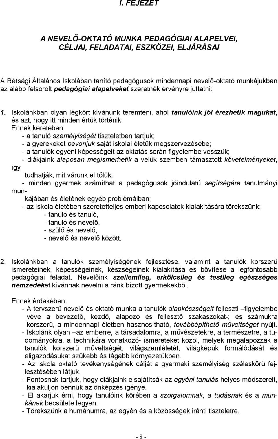 Ennek keretében: - a tanuló személyiségét tiszteletben tartjuk; - a gyerekeket bevonjuk saját iskolai életük megszervezésébe; - a tanulók egyéni képességeit az oktatás során figyelembe vesszük; -