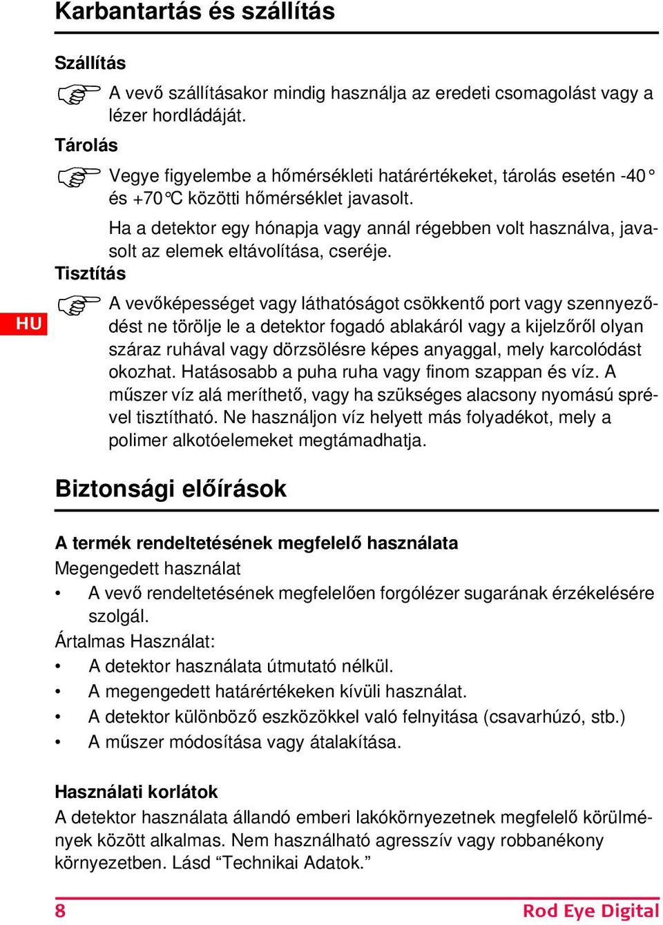 Ha a detektor egy hónapja vagy annál régebben volt használva, javasolt az elemek eltávolítása, cseréje.