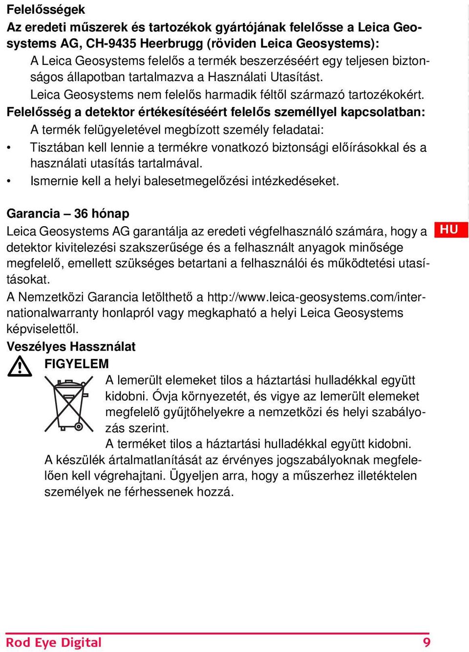 Felelősség a detektor értékesítéséért felelős személlyel kapcsolatban: A termék felügyeletével megbízott személy feladatai: Tisztában kell lennie a termékre vonatkozó biztonsági előírásokkal és a