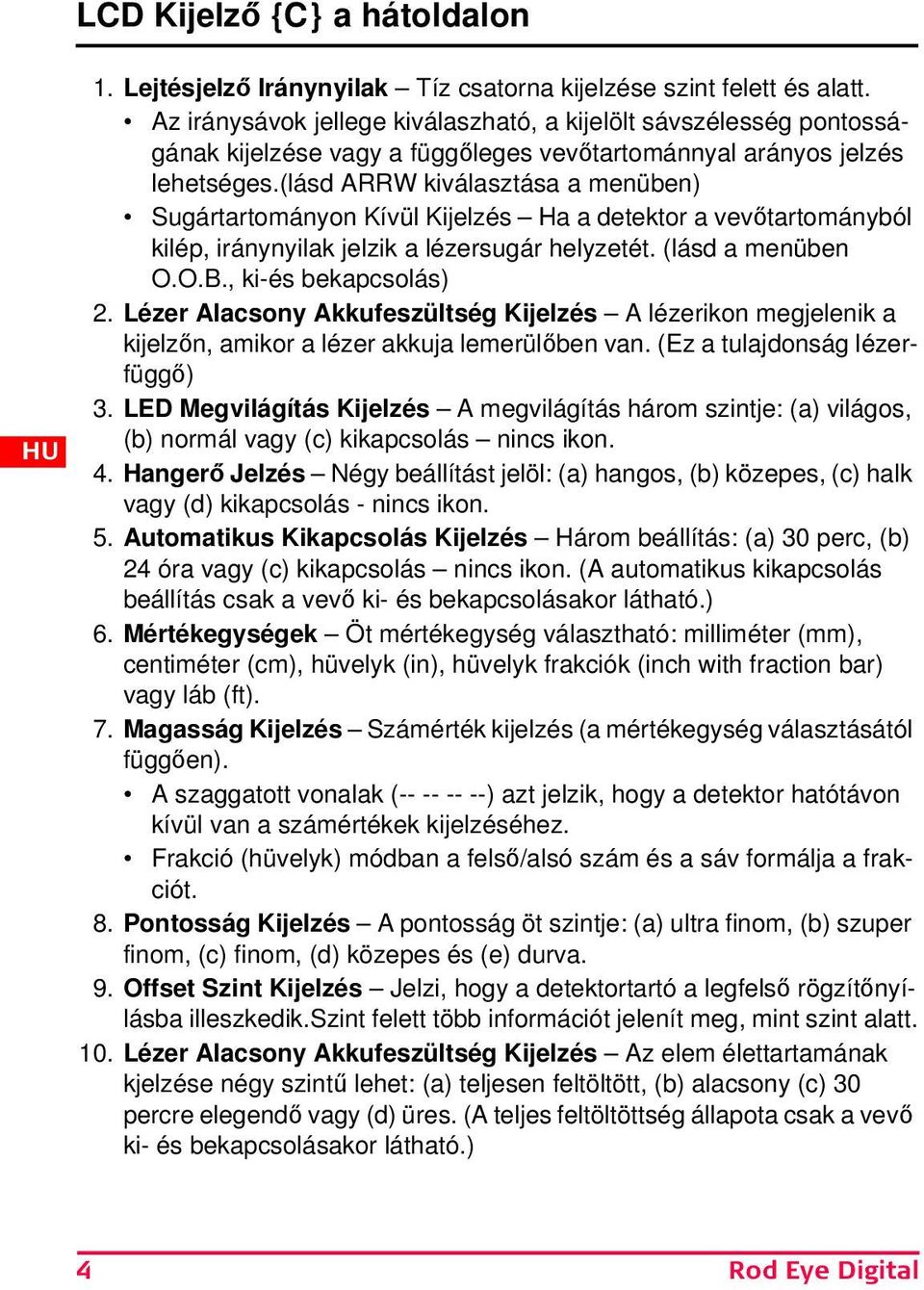 (lásd ARRW kiválasztása a menüben) Sugártartományon Kívül Kijelzés Ha a detektor a vevőtartományból kilép, iránynyilak jelzik a lézersugár helyzetét. (lásd a menüben O.O.B., ki-és bekapcsolás) 2.