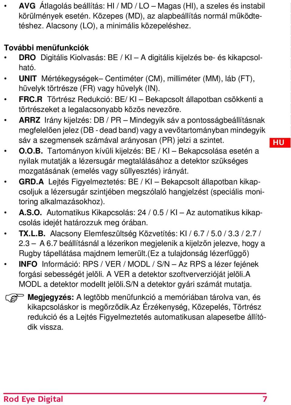 C.R Törtrész Redukció: BE/ KI Bekapcsolt állapotban csökkenti a törtrészeket a legalacsonyabb közös nevezőre.