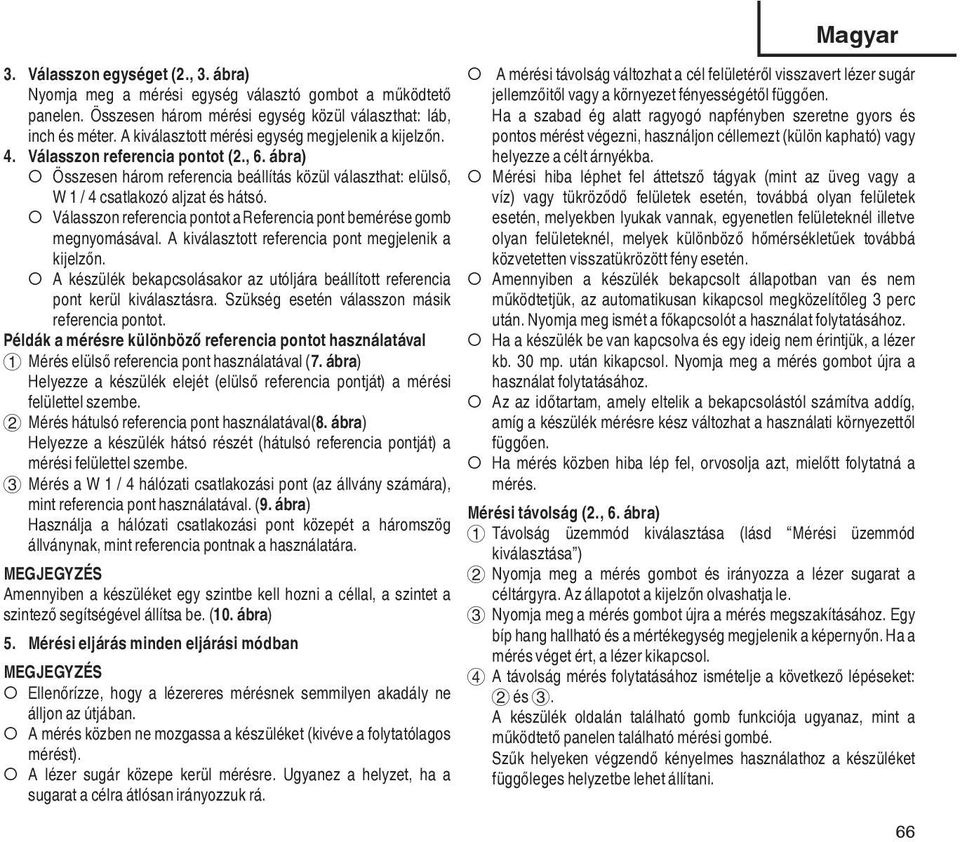 Válasszon referencia pontot a Referencia pont bemérése gomb megnyomásával. A kiválasztott referencia pont megjelenik a kijelzőn.