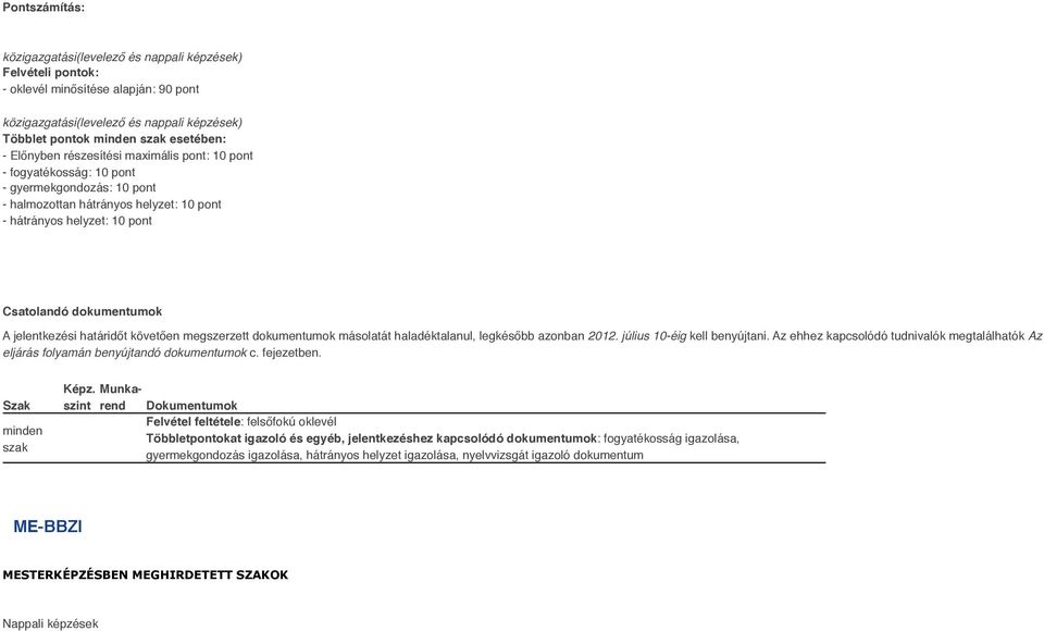 követően megszerzett dokumentumok másolatát haladéktalanul, legkésőbb azonban 2012. július 10-éig kell benyújtani.