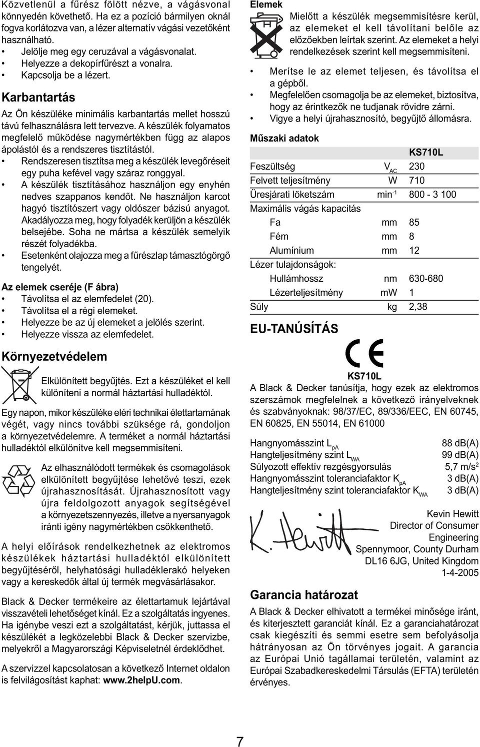 Karbantartás Az Ön készüléke minimális karbantartás mellet hosszú távú felhasználásra lett tervezve.