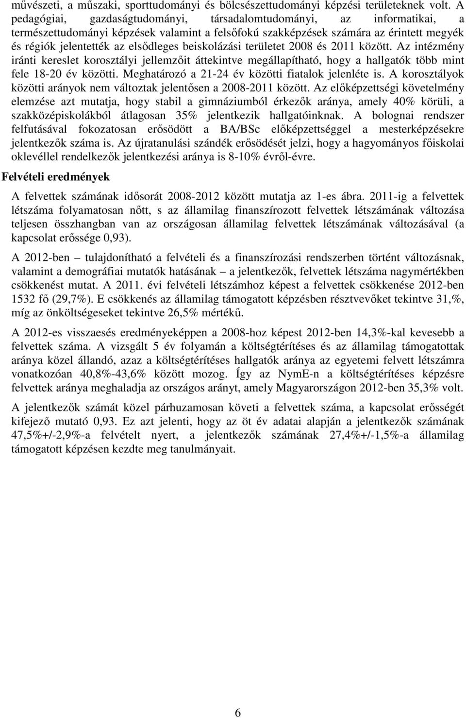 beiskolázási területet 2008 és 2011 között. Az intézmény iránti kereslet korosztályi jellemzőit áttekintve megállapítható, hogy a hallgatók több mint fele 18-20 év közötti.