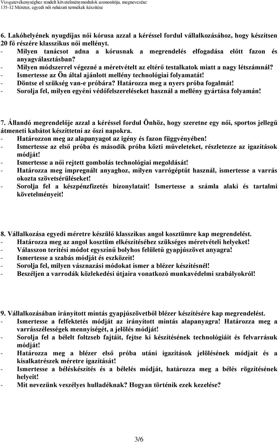 - Ismertesse az Ön által ajánlott mellény technológiai folyamatát! - Döntse el szükség van-e próbára? Határozza meg a nyers próba fogalmát!