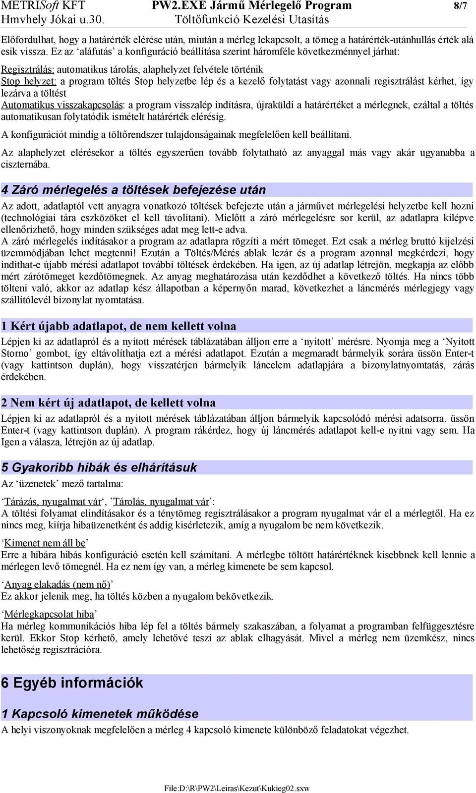 Ez az aláfutás a konfiguráció beállítása szerint háromféle következménnyel járhat: Regisztrálás: automatikus tárolás, alaphelyzet felvétele történik Stop helyzet: a program töltés Stop helyzetbe lép