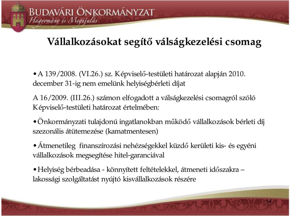 ) számon elfogadott a válságkezelési csomagról szóló Képviselő-testületi határozat értelmében: Önkormányzati tulajdonú ingatlanokban működő vállalkozások