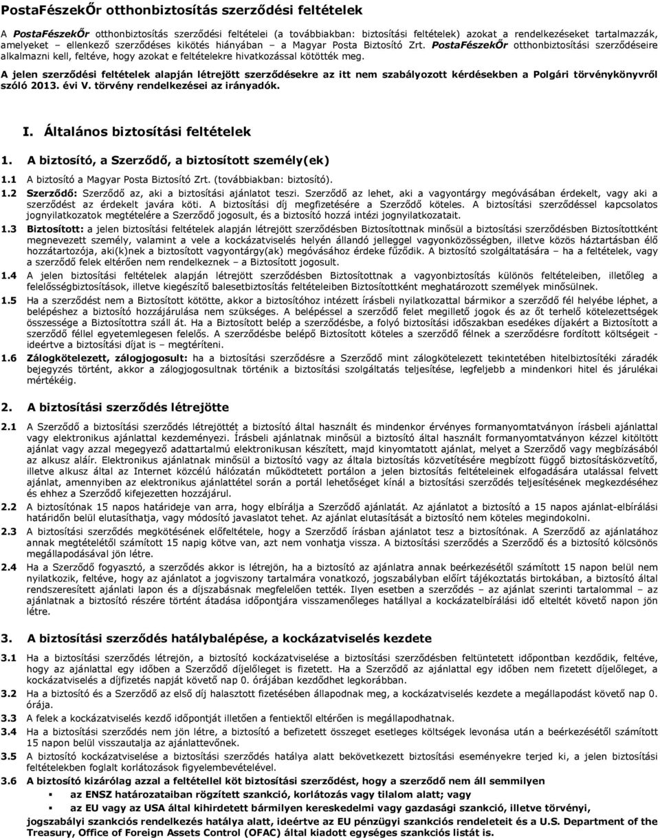 A jelen szerződési feltételek alapján létrejött szerződésekre az itt nem szabályozott kérdésekben a Polgári törvénykönyvről szóló 2013. évi V. törvény rendelkezései az irányadók. I.