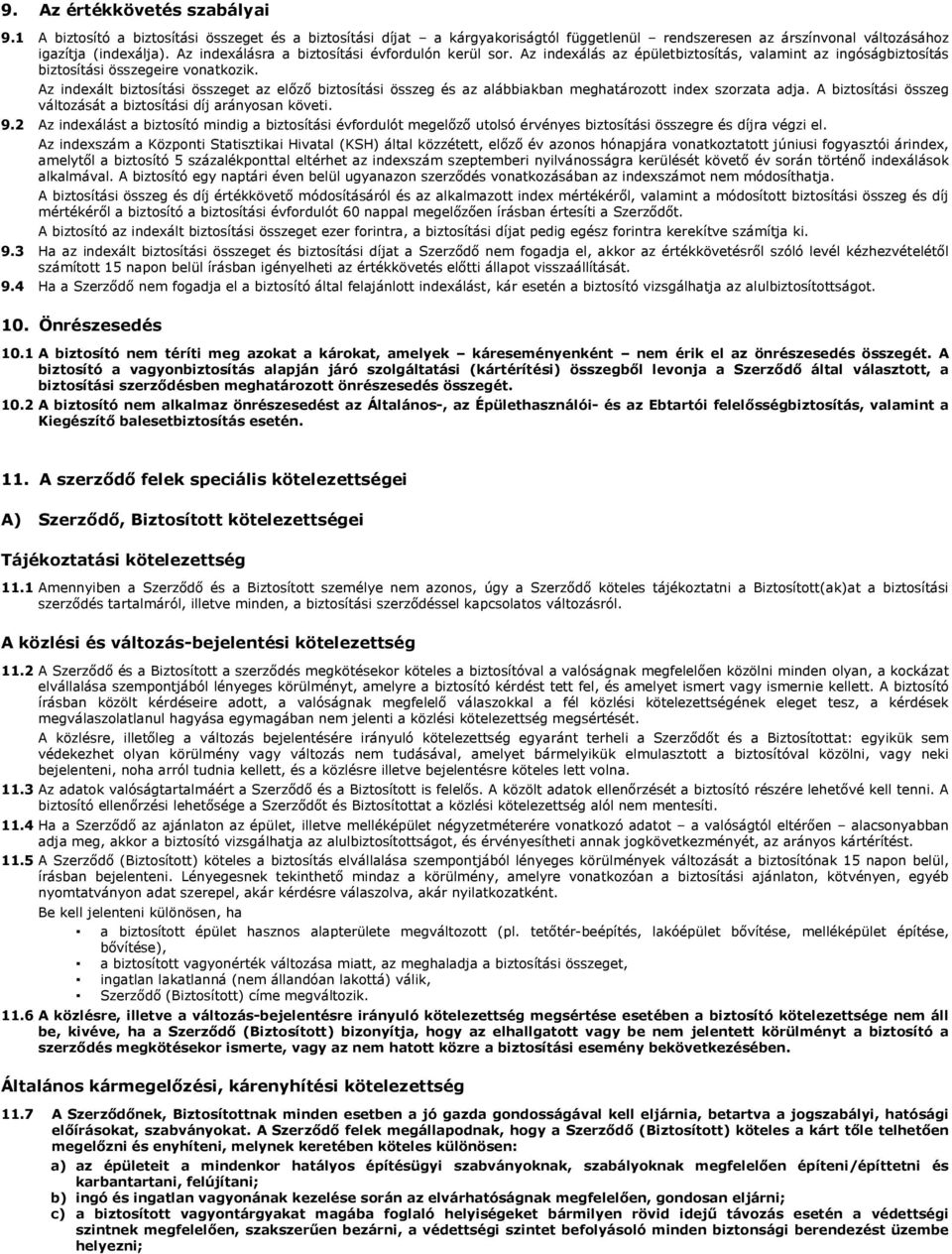 Az indexált biztosítási összeget az előző biztosítási összeg és az alábbiakban meghatározott index szorzata adja. A biztosítási összeg változását a biztosítási díj arányosan követi. 9.