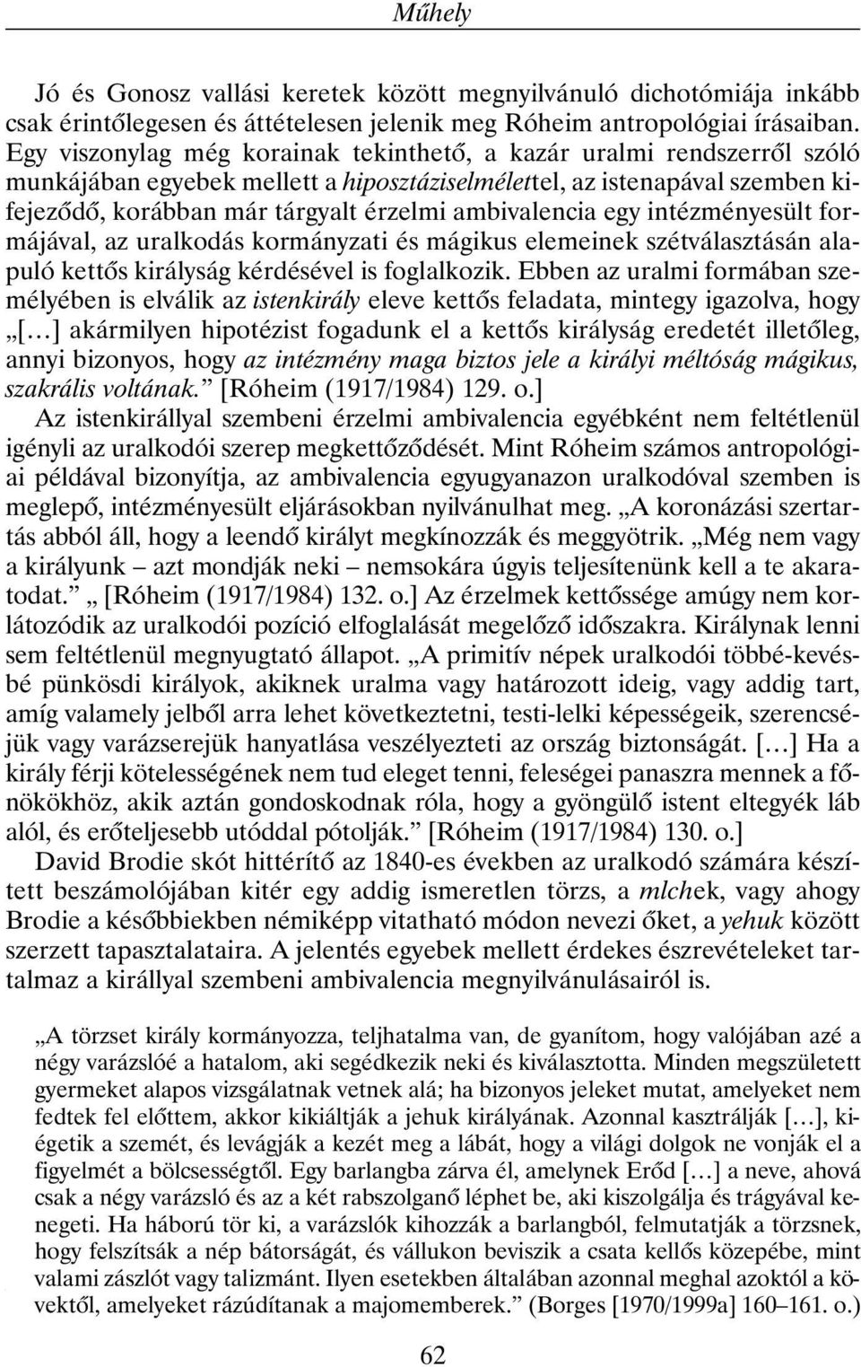 ambivalencia egy intézményesült formájával, az uralkodás kormányzati és mágikus elemeinek szétválasztásán alapuló kettõs királyság kérdésével is foglalkozik.