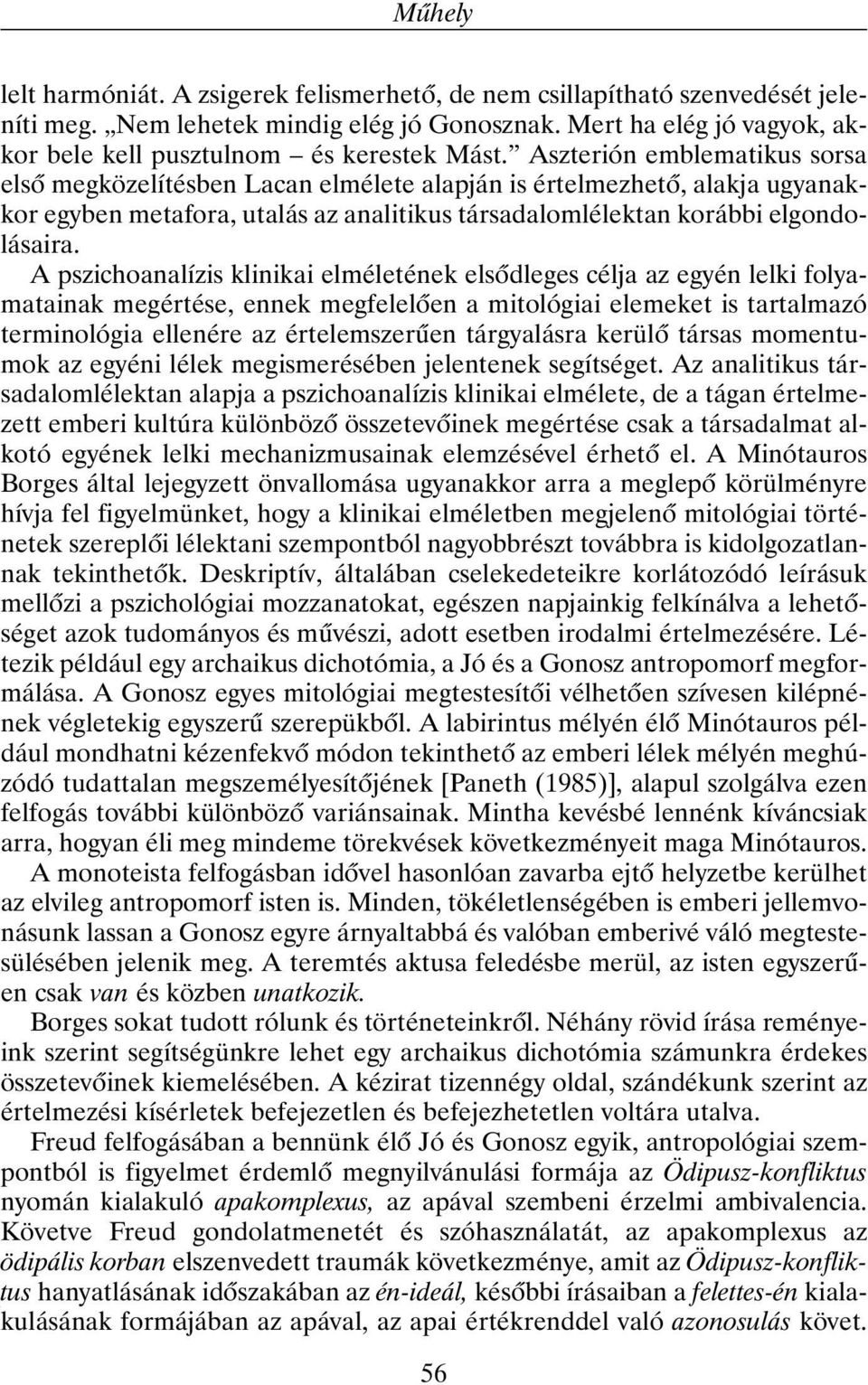 Aszterión emblematikus sorsa elsõ megközelítésben Lacan elmélete alapján is értelmezhetõ, alakja ugyanakkor egyben metafora, utalás az analitikus társadalomlélektan korábbi elgondolásaira.