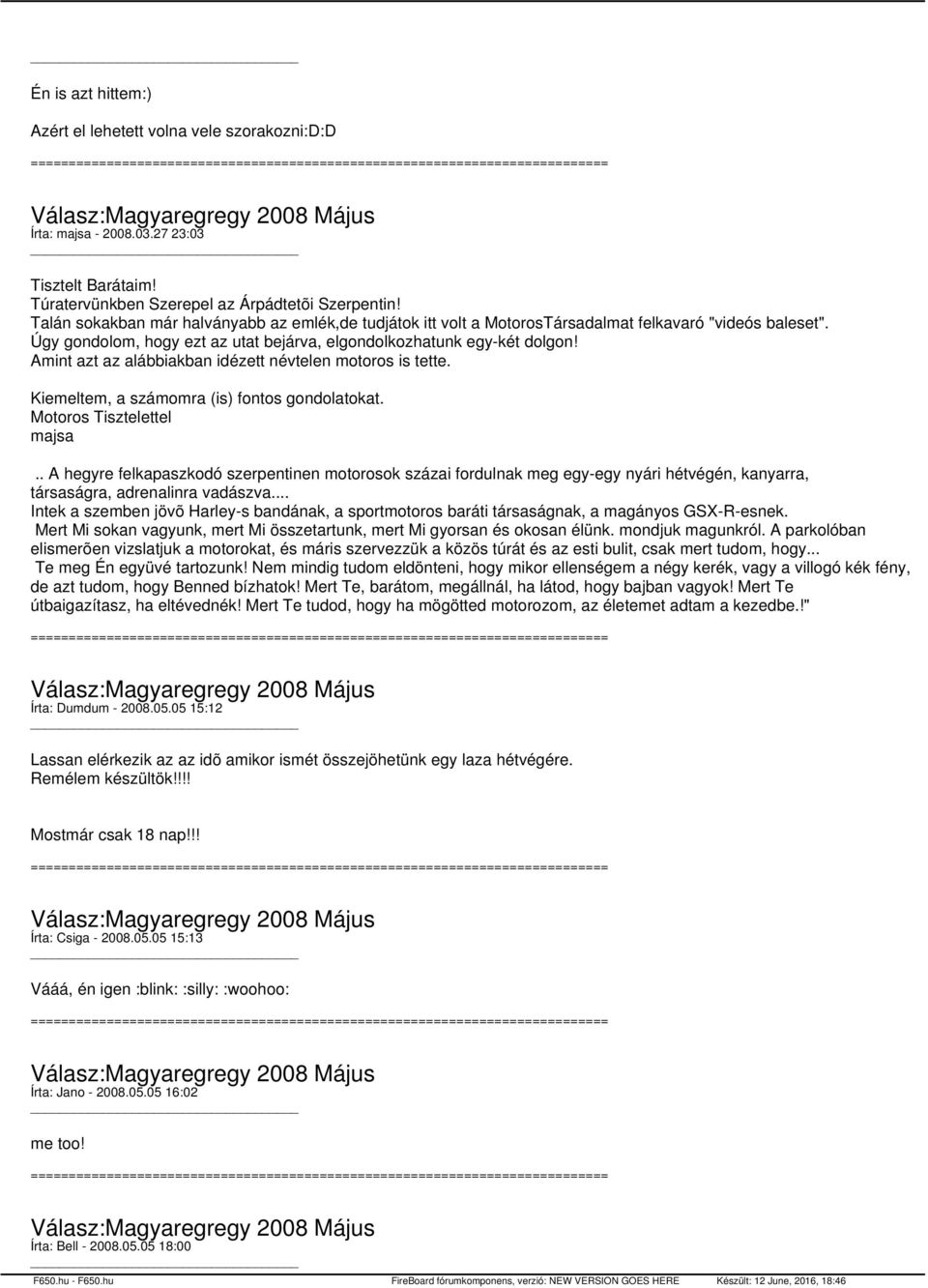 Amint azt az alábbiakban idézett névtelen motoros is tette. Kiemeltem, a számomra (is) fontos gondolatokat. Motoros Tisztelettel majsa.