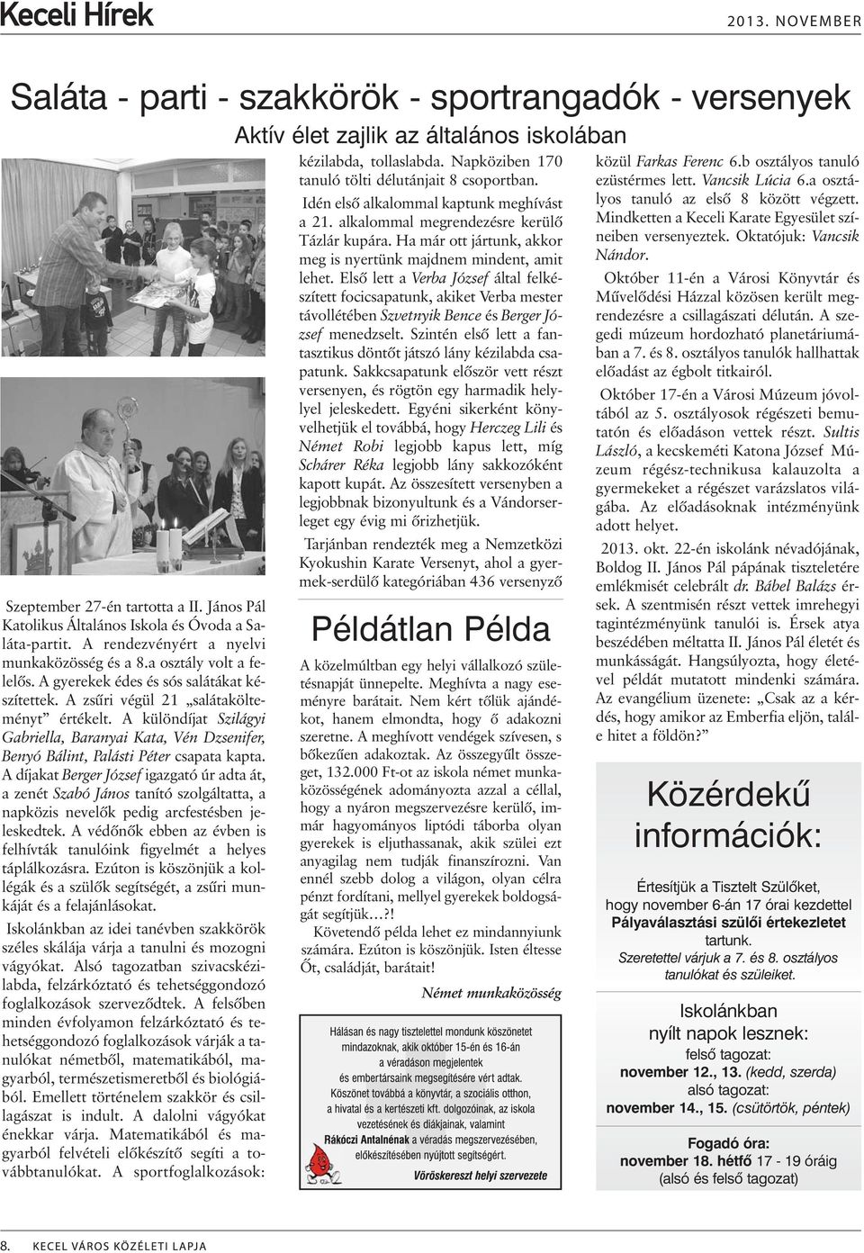 A különdíjat Szilágyi Gabriella, Baranyai Kata, Vén Dzsenifer, Benyó Bálint, Palásti Péter csapata kapta.