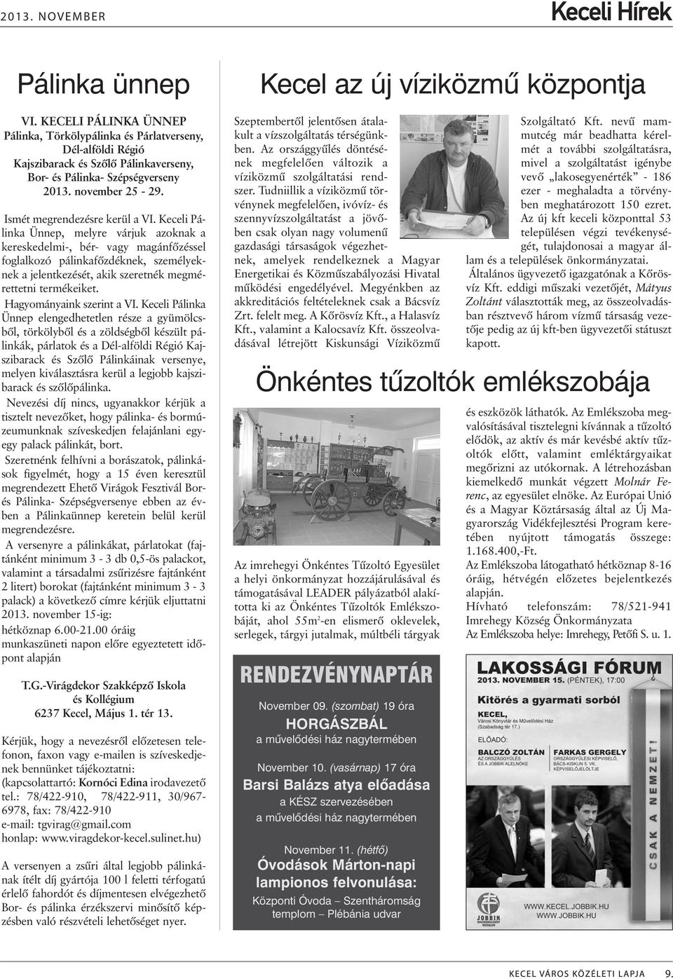 Keceli Pálinka Ünnep, melyre várjuk azoknak a kereskedelmi-, bér- vagy magánfõzéssel foglalkozó pálinkafõzdéknek, személyeknek a jelentkezését, akik szeretnék megmérettetni termékeiket.