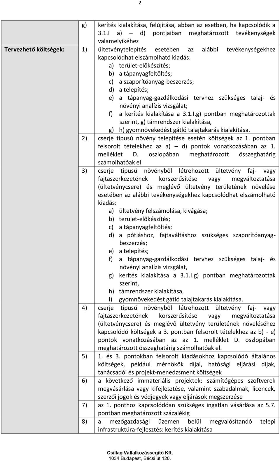 b) a tápanyagfeltöltés; c) a szaporítóanyag-beszerzés; d) a telepítés; e) a tápanyag-gazdálkodási tervhez szükséges talaj- és növényi analízis vizsgálat; f) a kerítés kialakítása a 3.1.I.