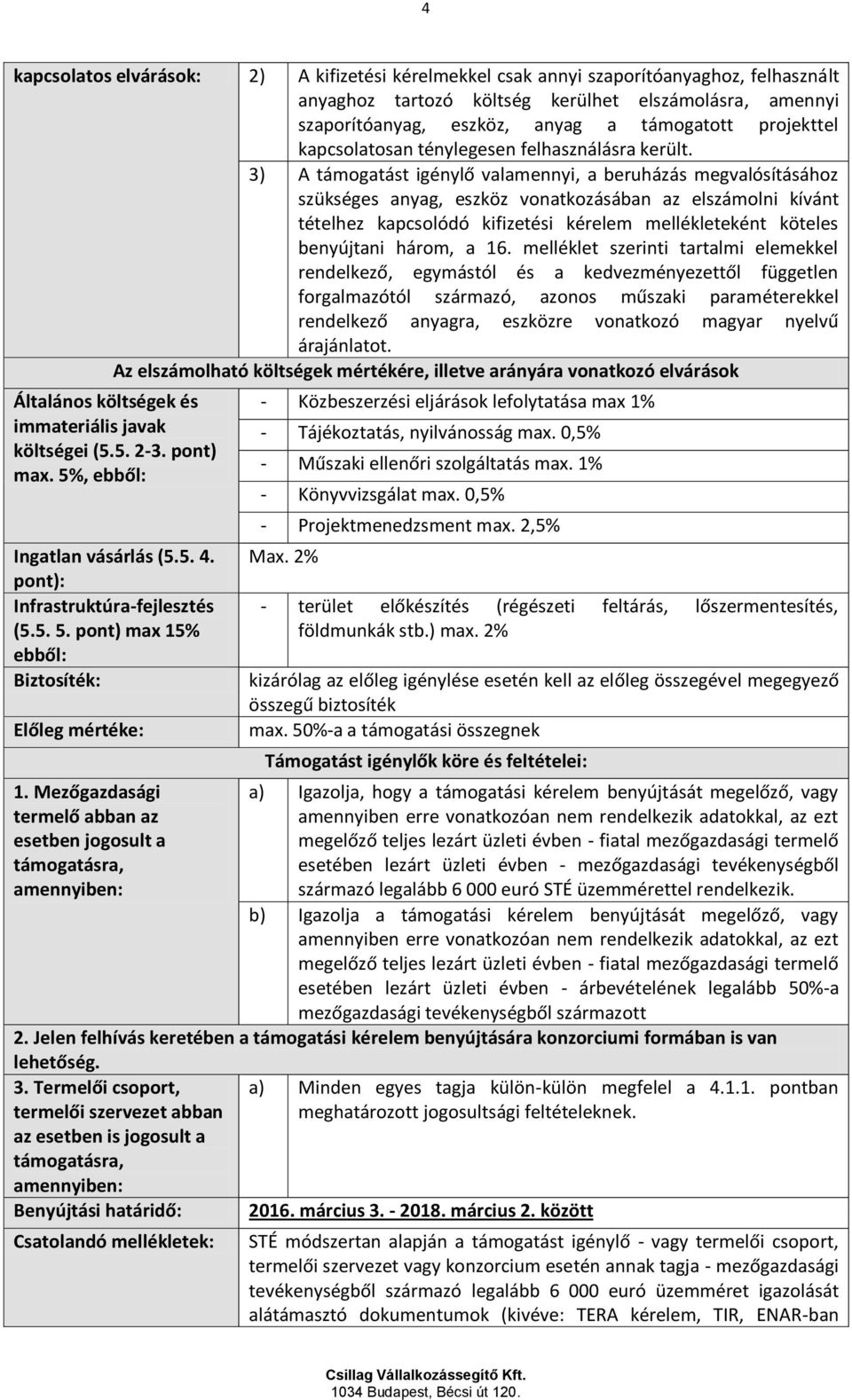 3) A támogatást igénylő valamennyi, a beruházás megvalósításához szükséges anyag, eszköz vonatkozásában az elszámolni kívánt tételhez kapcsolódó kifizetési kérelem mellékleteként köteles benyújtani