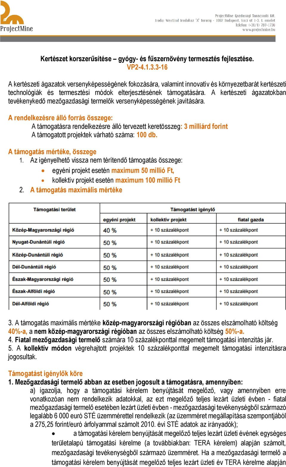 A kertészeti ágazatokban tevékenykedő mezőgazdasági termelők versenyképességének javítására.