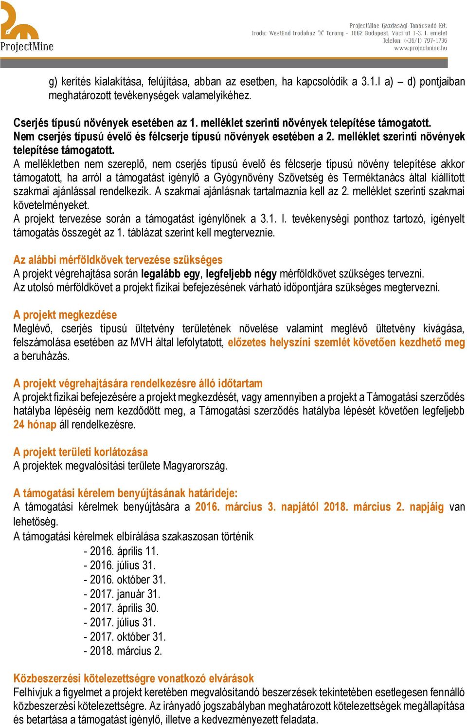 A mellékletben nem szereplő, nem cserjés típusú évelő és félcserje típusú növény telepítése akkor támogatott, ha arról a támogatást igénylő a Gyógynövény Szövetség és Terméktanács által kiállított