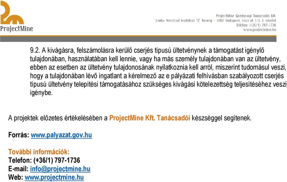 felhívásban szabályozott cserjés típusú ültetvény telepítési támogatásához szükséges kivágási kötelezettség teljesítéséhez veszi igénybe.