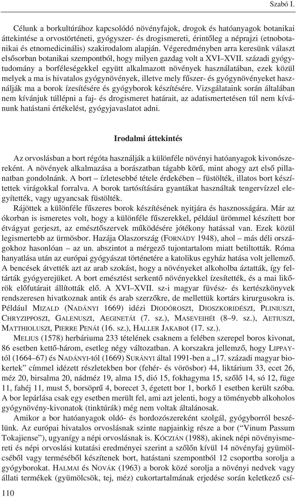 szakirodalom alapján. Végeredményben arra keresünk választ elsõsorban botanikai szempontból, hogy milyen gazdag volt a XVI XVII.