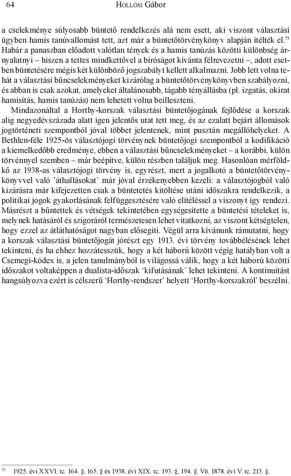 különböző jogszabályt kellett alkalmazni.