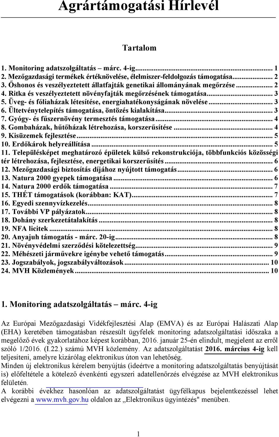 Üveg- és fóliaházak létesítése, energiahatékonyságának növelése... 3 6. Ültetvénytelepítés támogatása, öntözés kialakítása... 3 7. Gyógy- és fűszernövény termesztés támogatása... 4 8.