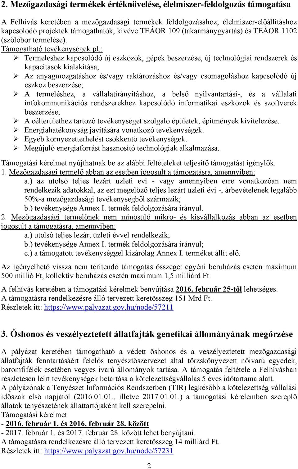 : Termeléshez kapcsolódó új eszközök, gépek beszerzése, új technológiai rendszerek és kapacitások kialakítása; Az anyagmozgatáshoz és/vagy raktározáshoz és/vagy csomagoláshoz kapcsolódó új eszköz