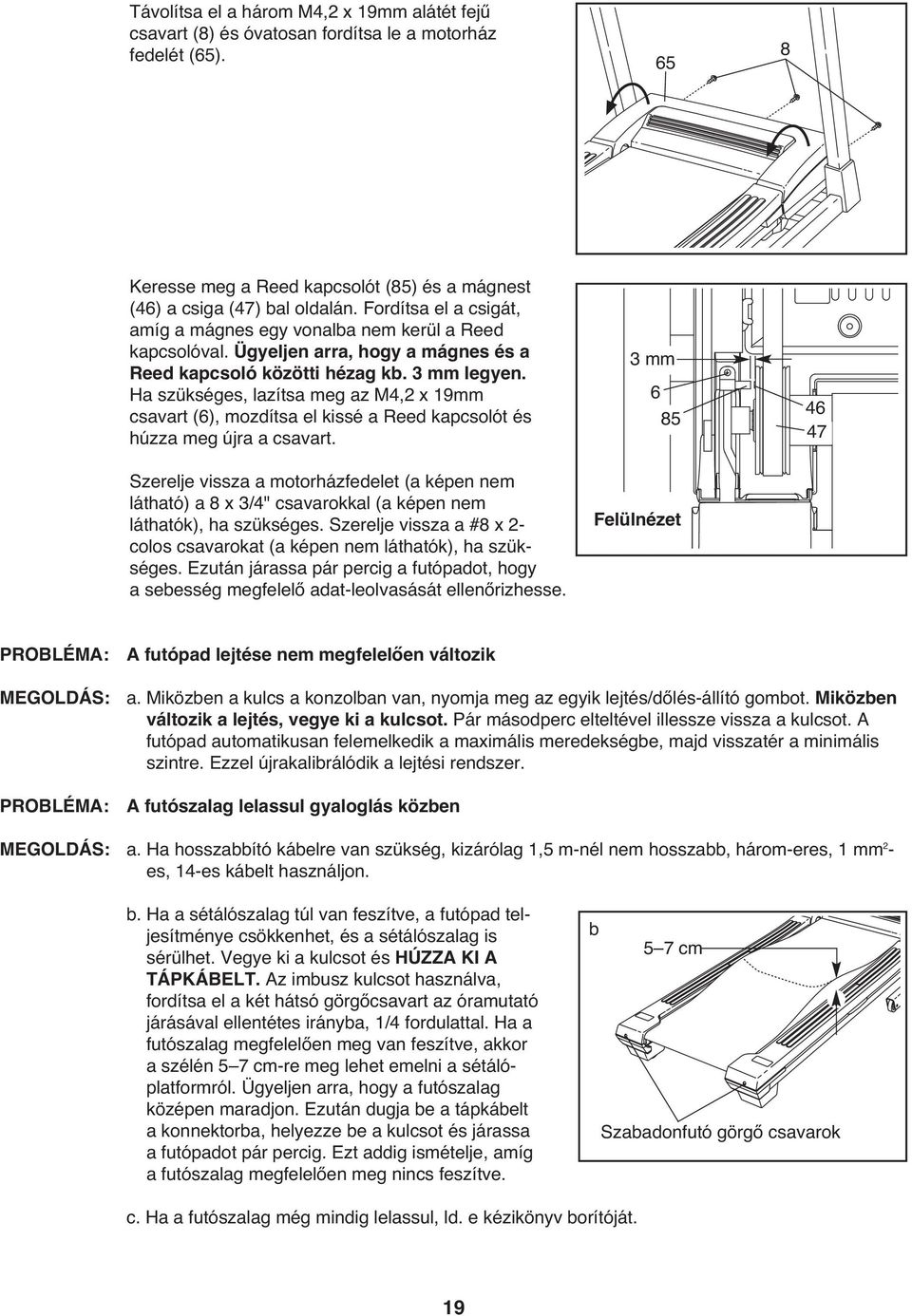 Ha szükséges, lazítsa meg az M4,2 x 19mm csavart (6), mozdítsa el kissé a Reed kapcsolót és húzza meg újra a csavart.