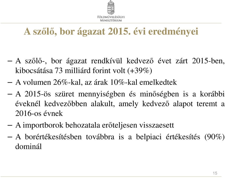 (+39%) A volumen 26%-kal, az árak 10%-kal emelkedtek A 2015-ös szüret mennyiségben és minőségben is a korábbi