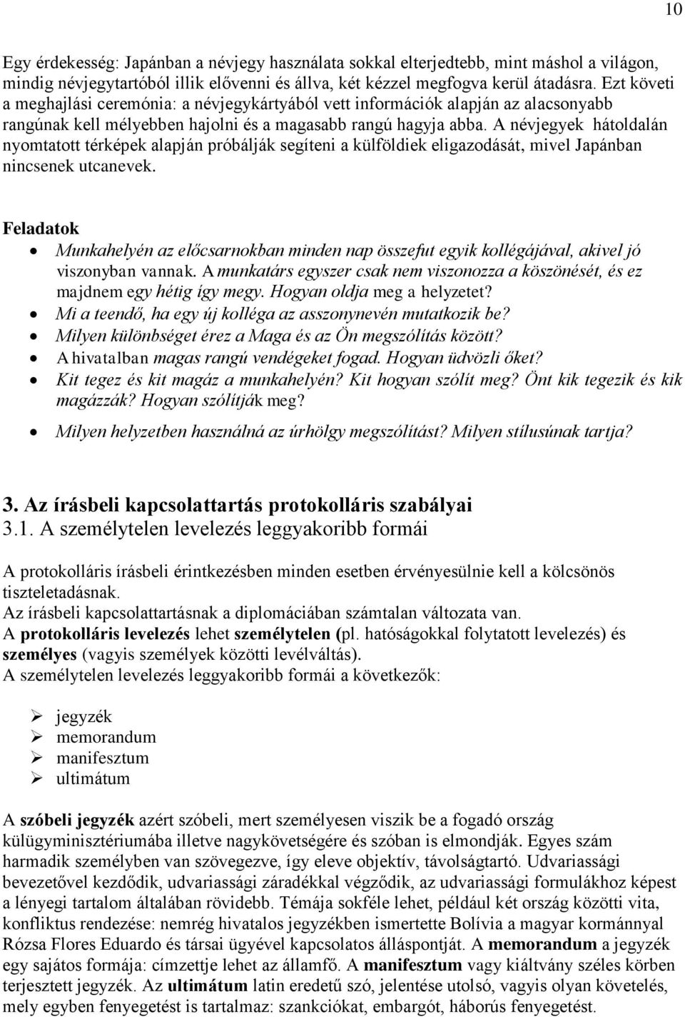 A névjegyek hátoldalán nyomtatott térképek alapján próbálják segíteni a külföldiek eligazodását, mivel Japánban nincsenek utcanevek.