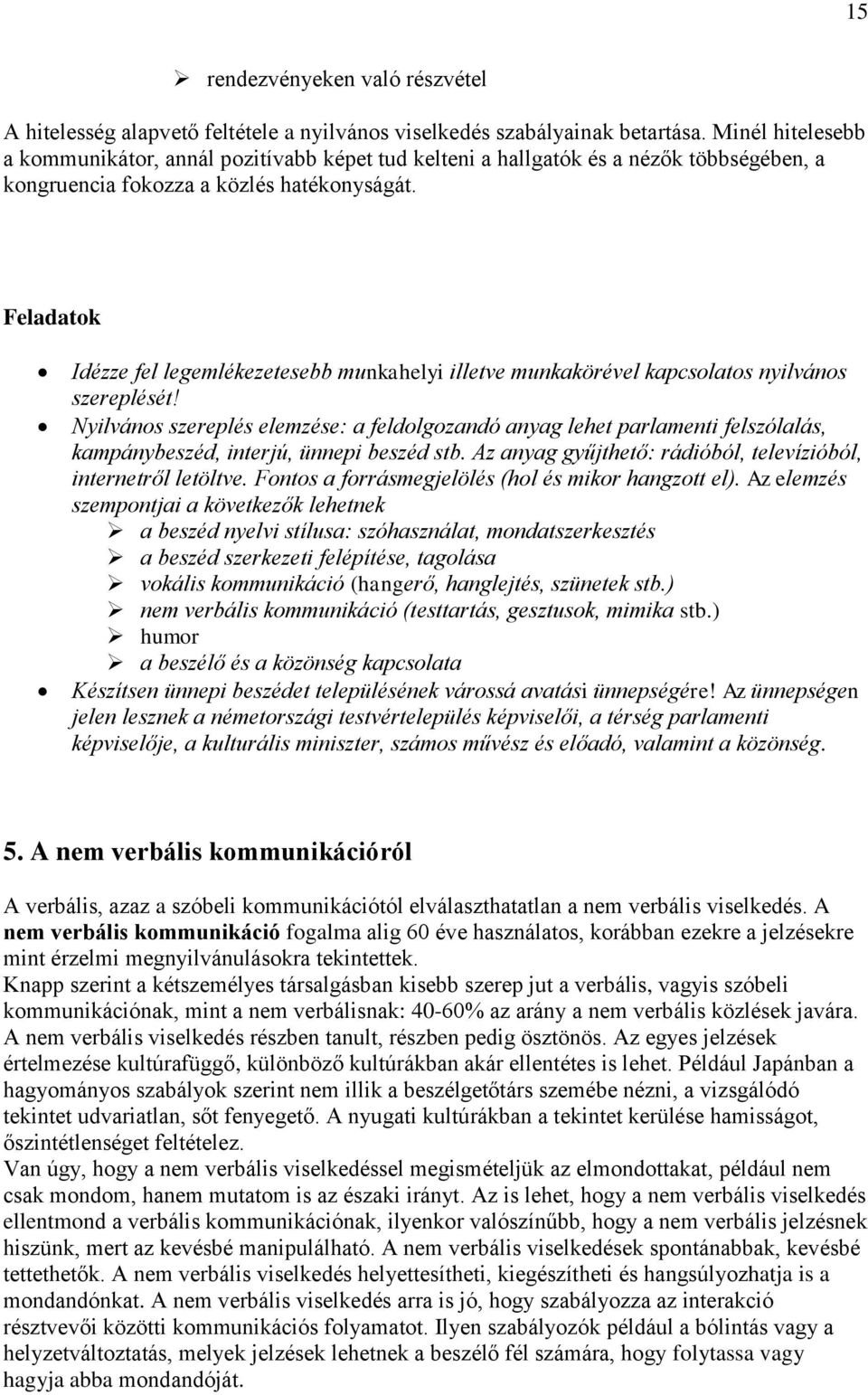 Feladatok Idézze fel legemlékezetesebb munkahelyi illetve munkakörével kapcsolatos nyilvános szereplését!