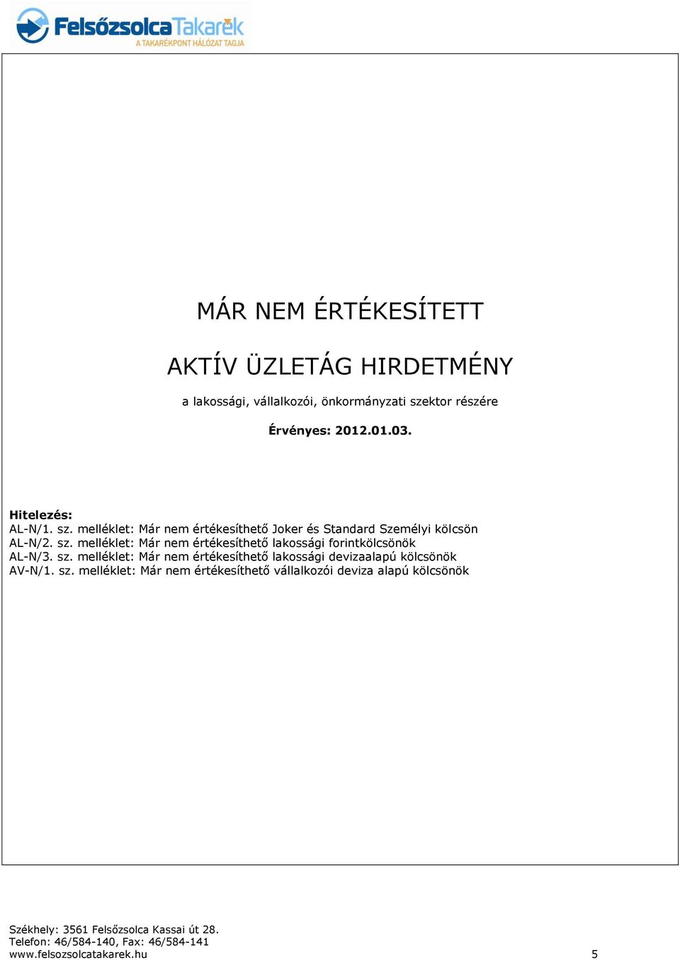 sz. melléklet: Már nem értékesíthető lakossági devizaalapú kölcsönök AV-N/1. sz.