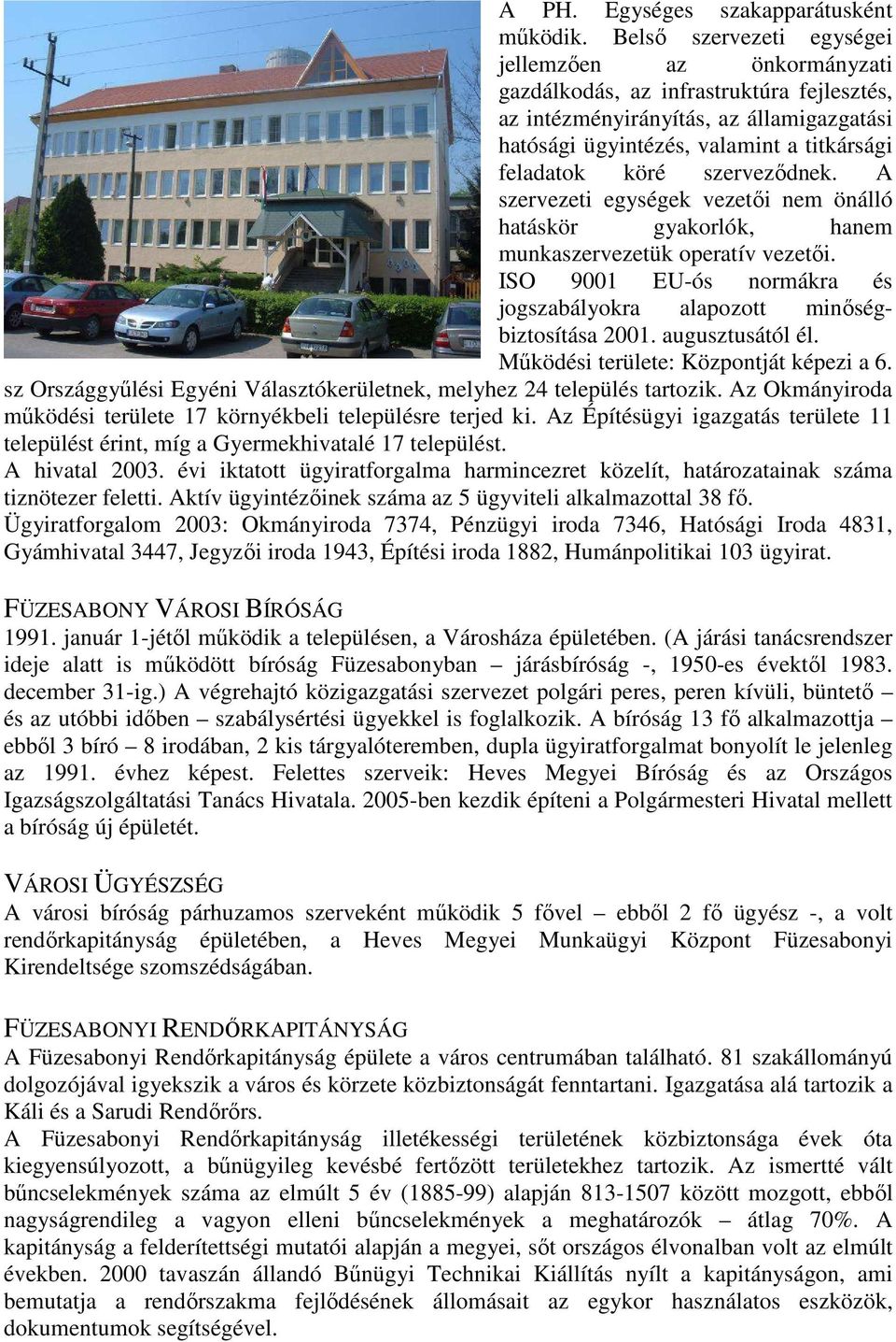 szerveződnek. A szervezeti egységek vezetői nem önálló hatáskör gyakorlók, hanem munkaszervezetük operatív vezetői. ISO 9001 EU-ós normákra és jogszabályokra alapozott minőségbiztosítása 2001.
