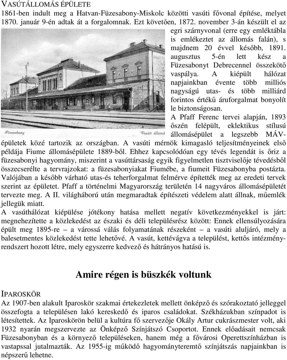 augusztus 5-én lett kész a Füzesabonyt Debrecennel összekötő vaspálya.