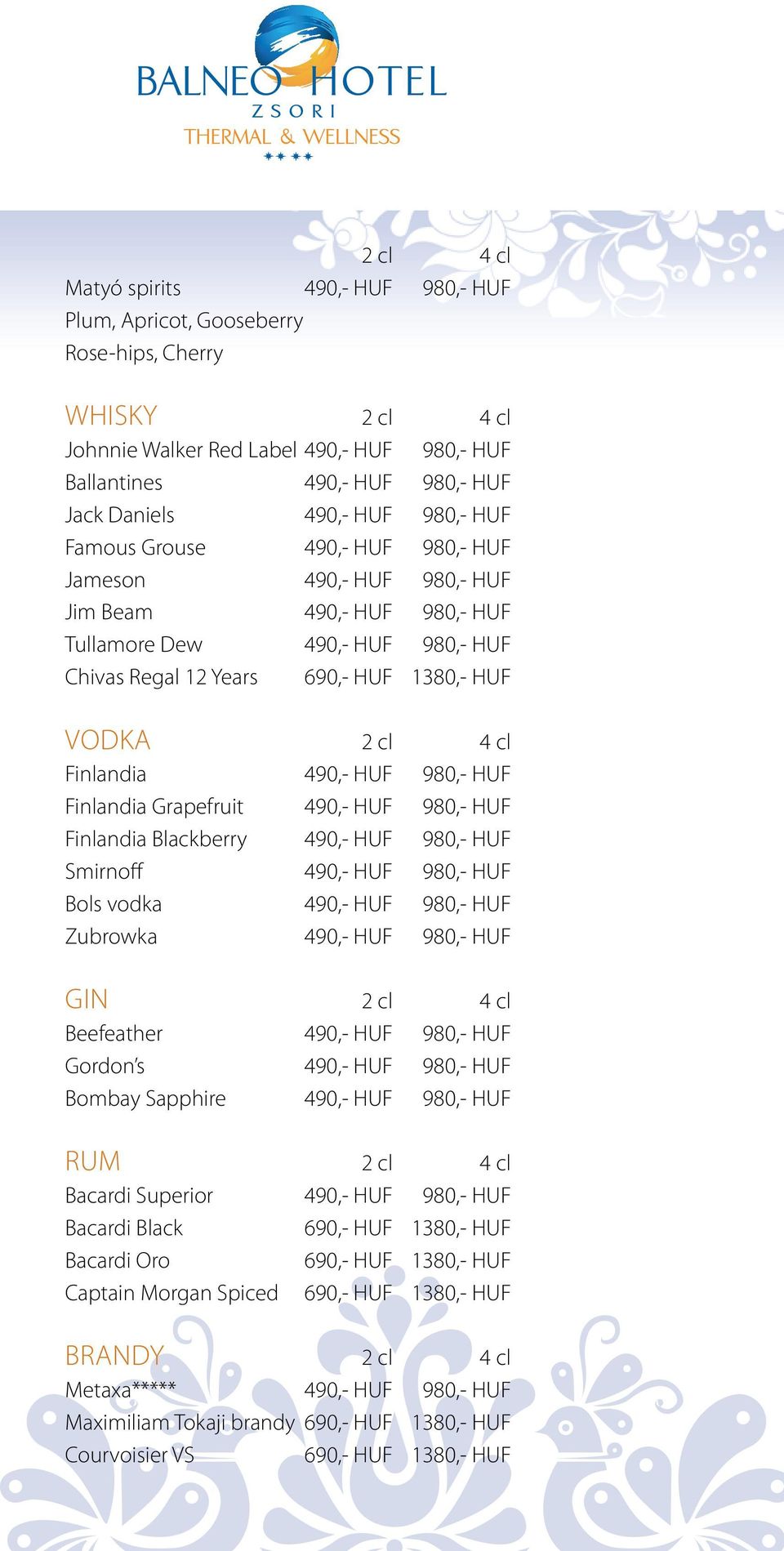 4 cl Finlandia 490,- HUF 980,- HUF Finlandia Grapefruit 490,- HUF 980,- HUF Finlandia Blackberry 490,- HUF 980,- HUF Smirnoff 490,- HUF 980,- HUF Bols vodka 490,- HUF 980,- HUF Zubrowka 490,- HUF