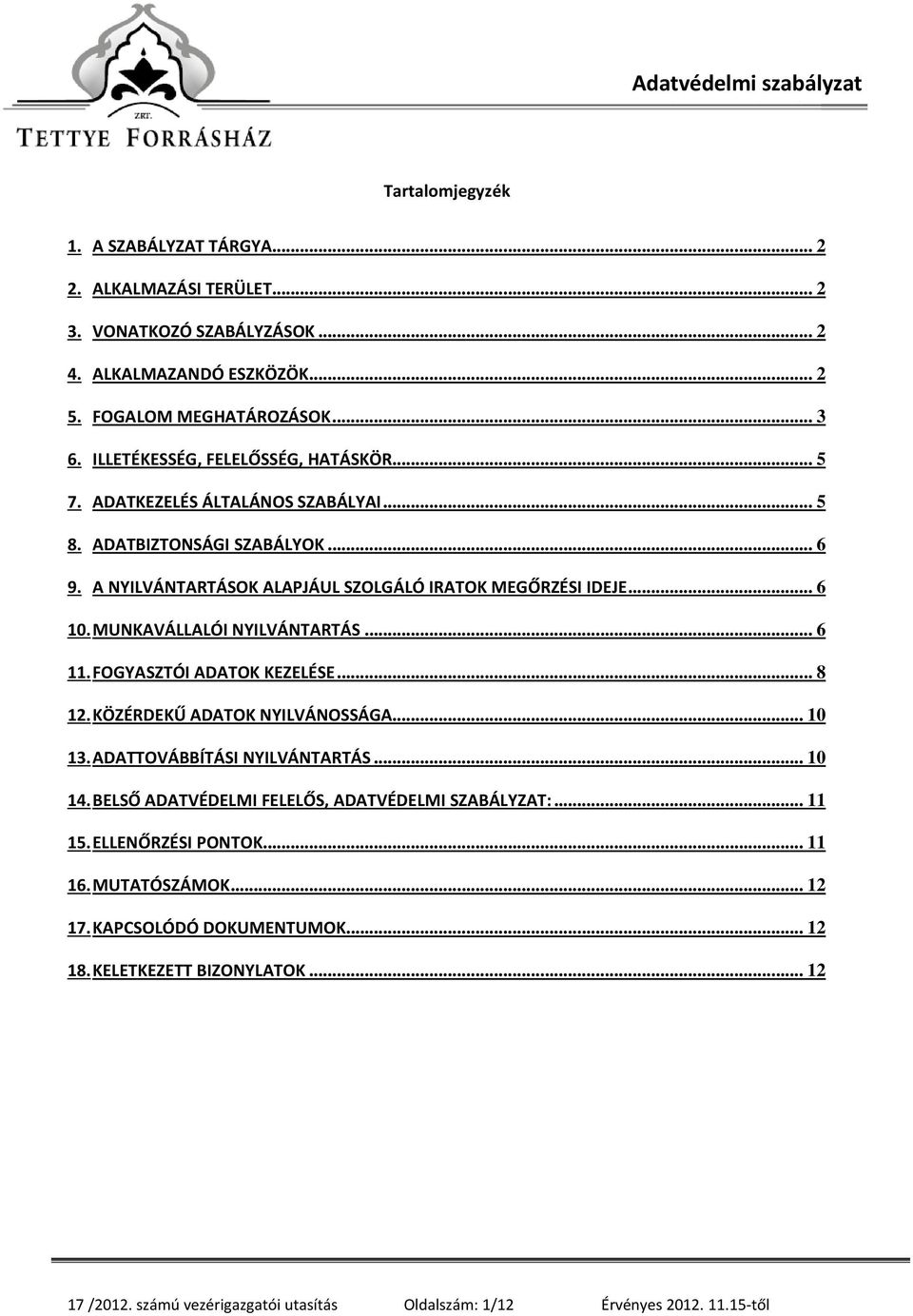 MUNKAVÁLLALÓI NYILVÁNTARTÁS... 6 11. FOGYASZTÓI ADATOK KEZELÉSE... 8 12. KÖZÉRDEKŰ ADATOK NYILVÁNOSSÁGA... 10 13. ADATTOVÁBBÍTÁSI NYILVÁNTARTÁS... 10 14.