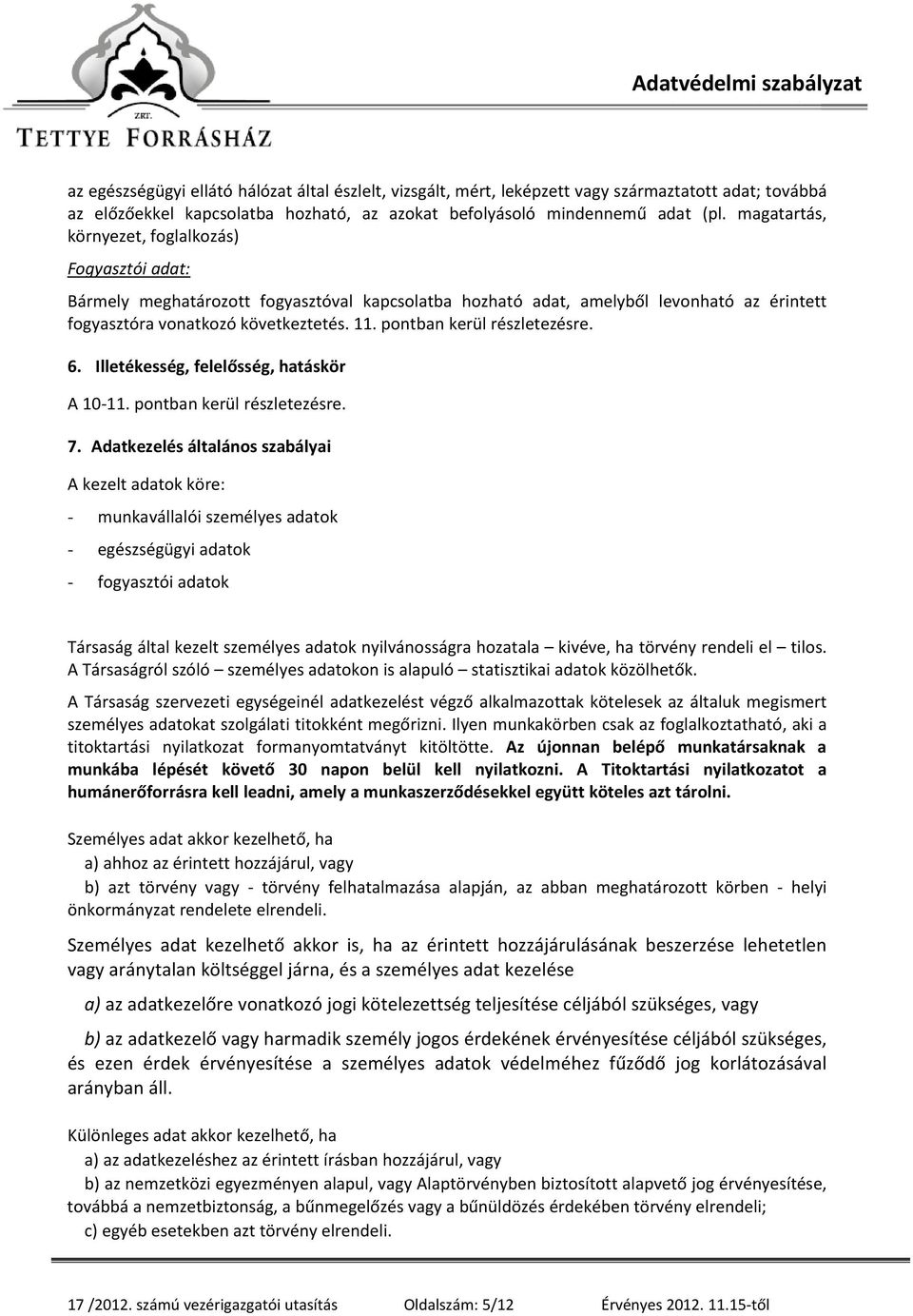 pontban kerül részletezésre. 6. Illetékesség, felelősség, hatáskör A 10-11. pontban kerül részletezésre. 7.