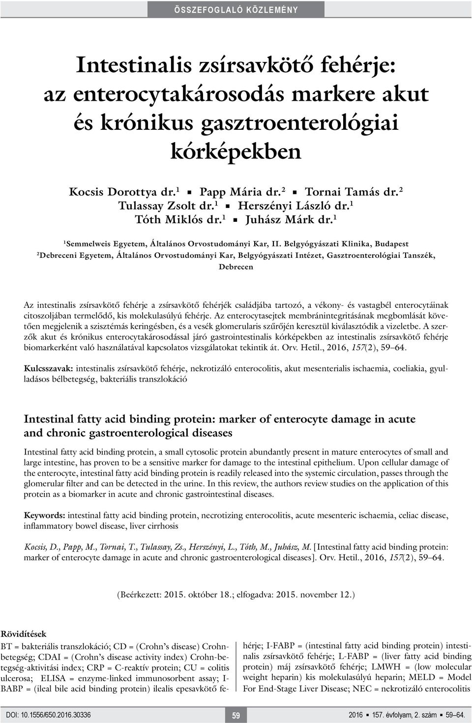 Belgyógyászati Klinika, Budapest 2 Debreceni Egyetem, Általános Orvostudományi Kar, Belgyógyászati Intézet, Gasztroenterológiai Tanszék, Debrecen Az intestinalis zsírsavkötő fehérje a zsírsavkötő