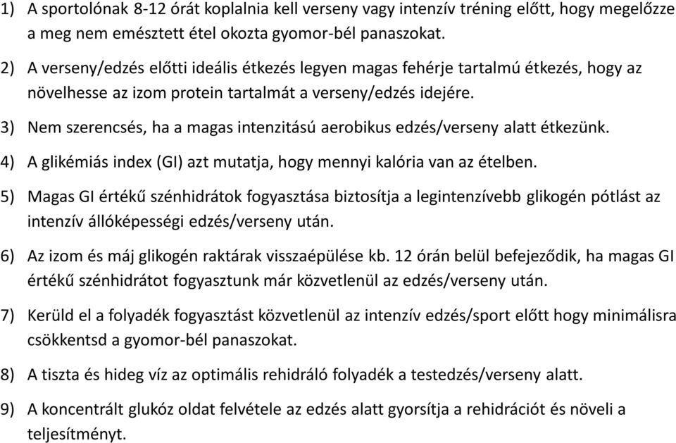 3) Nem szerencsés, ha a magas intenzitású aerobikus edzés/verseny alatt étkezünk. 4) A glikémiás index (GI) azt mutatja, hogy mennyi kalória van az ételben.