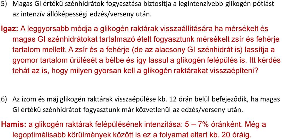 A zsír és a fehérje (de az alacsony GI szénhidrát is) lassítja a gyomor tartalom ürülését a bélbe és így lassul a glikogén felépülés is.