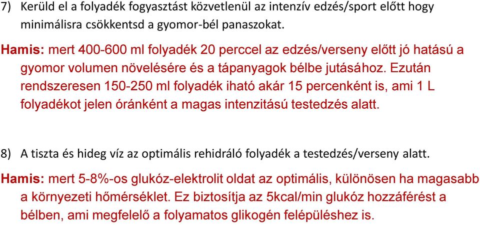 Ezután rendszeresen 150-250 ml folyadék iható akár 15 percenként is, ami 1 L folyadékot jelen óránként a magas intenzitású testedzés alatt.