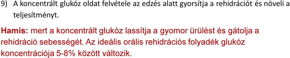 Hamis: mert a koncentrált glukóz lassítja a gyomor ürülést és gátolja