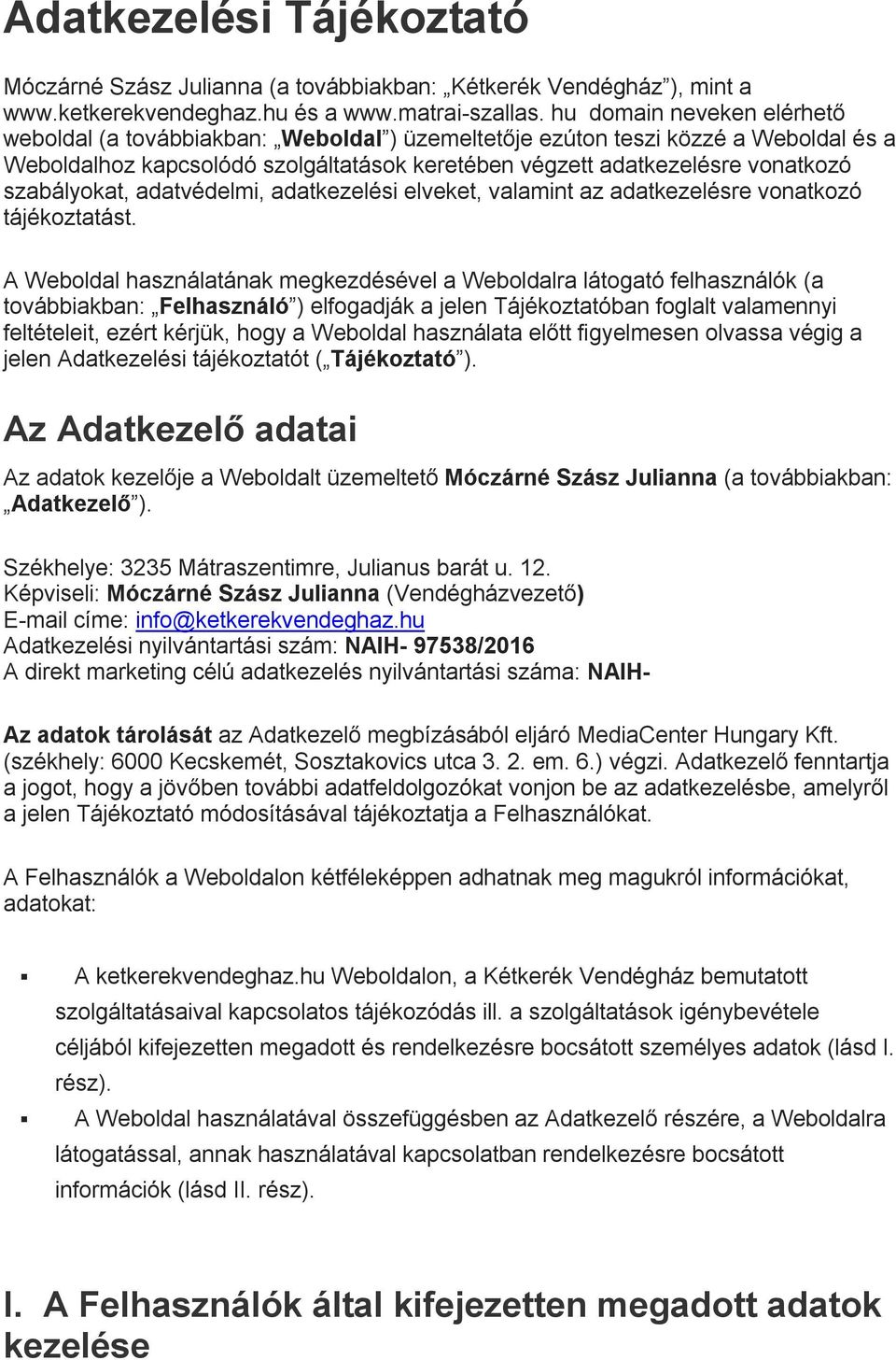 szabályokat, adatvédelmi, adatkezelési elveket, valamint az adatkezelésre vonatkozó tájékoztatást.