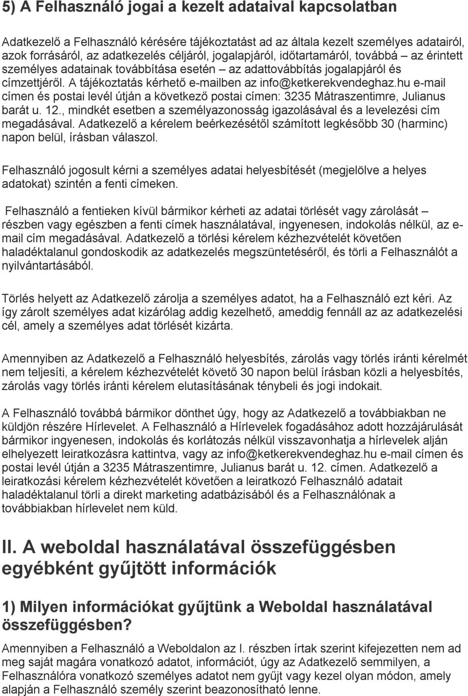 hu e-mail címen és postai levél útján a következő postai címen: 3235 Mátraszentimre, Julianus barát u. 12., mindkét esetben a személyazonosság igazolásával és a levelezési cím megadásával.