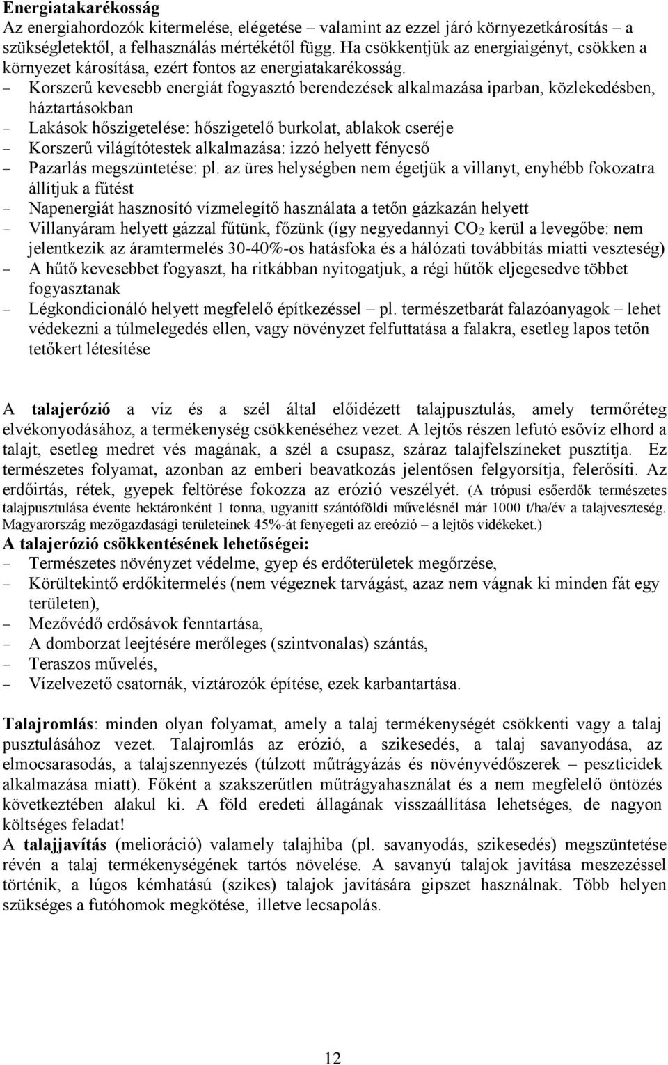 Korszerű kevesebb energiát fogyasztó berendezések alkalmazása iparban, közlekedésben, háztartásokban Lakások hőszigetelése: hőszigetelő burkolat, ablakok cseréje Korszerű világítótestek alkalmazása: