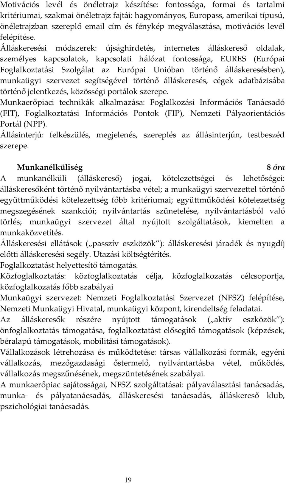 Álláskeresési módszerek: újsághirdetés, internetes álláskereső oldalak, személyes kapcsolatok, kapcsolati hálózat fontossága, EURES (Európai Foglalkoztatási Szolgálat az Európai Unióban történő