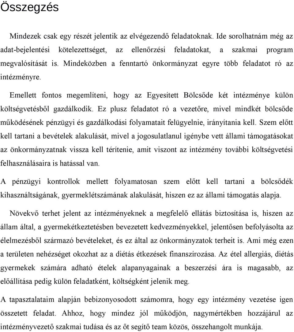 Ez plusz feladatot ró a vezetőre, mivel mindkét bölcsőde működésének pénzügyi és gazdálkodási folyamatait felügyelnie, irányítania kell.